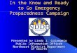 1 In the Know and Ready to Go Emergency Preparedness Campaign Presented by Linda J. Colangelo Public Information Officer Northeast District Department