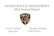 OGDEN POLICE DEPARTMENT 2014 Annual Report Gay H. Lenhard Douglas Nordquist Supervisor Chief of Police
