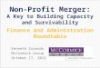 Kenneth Grounds McCormick Group October 17, 2012 Non-Profit Merger: A Key to Building Capacity and Survivability Finance and Administration Roundtable