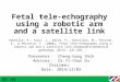 Fetal tele-echography using a robotic arm and a satellite link Arbeille, P., Ruiz, J., Herve, P., Chevillot, M., Poisson, G., & Perrotin, F. (2008). Fetal