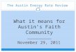 What it means for Austin’s Faith Community November 29, 2011 The Austin Energy Rate Review