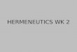 HERMENEUTICS WK 2. INTRODUCTORY ARTICLE interpres “go-between, agent, interpreter” interpretari “expound, explain, interpret” hermeneuo “to explain, interpret,