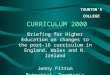 TAUNTON’S COLLEGE CURRICULUM 2000 Briefing for Higher Education on changes to the post-16 curriculum in England, Wales and N. Ireland Jenny Fitton Principal,