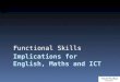 Implications for English, Maths and ICT Functional Skills