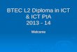 BTEC L2 Diploma in ICT & ICT PtA 2013 - 14 Welcome