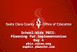 School-Wide PBIS: Planning for Implementation Day 4 pbis.sccoe.org swpbis.pbworks.com