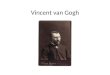 Vincent van Gogh. Vincent van Gogh was born in Holland. The son of a pastor, he brought up in a religious environment. His earliest years were spent as