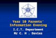 Year 10 Parents’ Information Evening I.C.T. Department Mr C. H. Davies