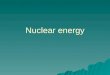 Nuclear energy. Review: Elements and Isotopes  What are elements defined by?  What are isotopes?  What is the difference between a stable and a radioactive