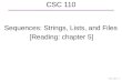 CSC 110 Sequences: Strings, Lists, and Files [Reading: chapter 5] CSC 110 F 1