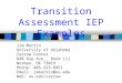 Transition Assessment IEP Examples Jim Martin University of Oklahoma Zarrow Center 840 Asp Ave., Room 111 Norman, OK 73019 Phone: 405-325-8951 Email: jemartin@ou.edu