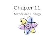 Chapter 11 Matter and Energy. List four properties of matter