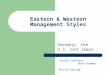 Eastern & Western Management Styles Germany, the U.S. and Japan Carola Carstens, Nina Kummer, Britta Upsing