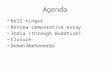 Agenda Bell ringer Review comparative essay India (through Buddhism) Closure Indian Mathematics