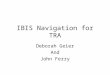 IBIS Navigation for TRA Deborah Geier And John Ferry
