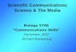 Scientific Communications Science & The Media Biology 5700 “Communications Skills” November, 2007 Richard Wassersug