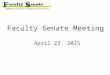 Faculty Senate Meeting April 23, 2015. Agenda I.Call to Order and Roll Call - Barbara Hale, Secretary II.Approval of March 19, 2015 meeting minutes III.Campus
