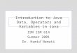 Introduction to Java Data, Operators and Variables in Java ISM ISM 614 Summer 2001 Dr. Hamid Nemati