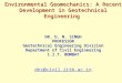 Environmental Geomechanics: A Recent Development in Geotechnical Engineering DR. D. N. SINGH PROFESSOR Geotechnical Engineering Division Department of