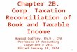 1 Chapter 2B. Corp. Taxation Reconciliation of Book and Taxable Income Howard Godfrey, Ph.D., CPA Professor of Accounting Copyright © 2014 Edited January