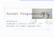 Socket Programming References: redKlyde ’ s tutorial set Winsock2 for games (gamedev.net)
