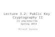 Lecture 3.2: Public Key Cryptography II CS 436/636/736 Spring 2014 Nitesh Saxena