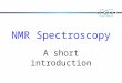 NMR Spectroscopy A short introduction. How it all began