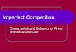 Imperfect Competition Characteristics & Behavior of Firms With Market Power