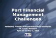 Port Financial Management Challenges Financing Freight Transportation Improvements St. Louis, Missouri April 29 to May 2, 2001 Financing Freight Transportation
