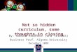 Not so hidden curriculum, some thoughts…in closing By: Nadine Robinson (and friends) Business Prof. Algoma University December 2008