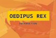 OEDIPUS REX INTRODUCTION. MAIN CHARACTERS Teiresias Blind prophet and servant of Apollo Reveals the reasons for the devastation and plague in Thebes