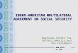 Www.oiss-cr.org IBERO-AMERICAN MULTILATERAL AGREEMENT ON SOCIAL SECURITY Regional Center for Central America and the Caribbean
