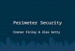 Perimeter Security Conner Finlay & Alex Getty. Overview Definitions Household o Concerns o Countermeasures Office Buildings o Concerns o Countermeasures