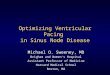 Optimizing Ventricular Pacing in Sinus Node Disease Michael O. Sweeney, MD Brigham and Women’s Hospital Assistant Professor of Medicine Harvard Medical