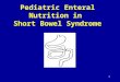 1 Pediatric Enteral Nutrition in Short Bowel Syndrome