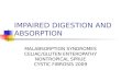 IMPAIRED DIGESTION AND ABSORPTION MALABSORPTION SYNDROMES CELIAC/GLUTEN ENTEROPATHY NONTROPICAL SPRUE CYSTIC FIBROSIS 2009