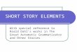 SHORT STORY ELEMENTS With special reference to Roald Dahl’s works in The Great Automatic Grammatizator and Other Stories