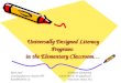 Universally Designed Literacy Programs in the Elementary Classroom… Kerri Steel Errington Elementary Learning Resource Teacher/VPSchool District 69 (Qualicum)