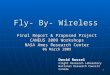 1 Fly- By- Wireless Final Report & Proposed Project CANEUS 2009 Workshops NASA Ames Research Center 06 March 2009 David Russel Flight Research Laboratory
