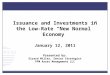 Issuance and Investments in the Low-Rate “New Normal” Economy January 12, 2011 Presented by: Girard Miller, Senior Strategist PFM Asset Management LLC