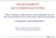 ASSESSMENT ACCOMMODATIONS How to Select, Administer, and Evaluate Use of Accommodations for Instruction and Assessment of Students with Disabilities Ohio