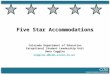 Five Star Accommodations Colorado Department of Education Exceptional Student Leadership Unit Dena Coggins coggins_d@cde.state.co.us