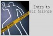 Intro to Forensic Science. What is Forensic Science? The study and application of science to matters of law “Forensis” meaning forum Public place where,
