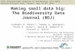 Making small data big: The Biodiversity Data Journal (BDJ) Lyubomir D. Penev 1,3, Teodor A. Georgiev 3, Pavel E. Stoev 2,3, David M. Roberts 4 & Vincent