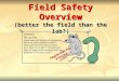 Field Safety Overview (better the field than the lab?)