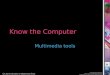 Know the Computer Multimedia tools. Computer essentials