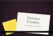 Dinner Finder By Cameron Petermann. 0 Category-Food 0 Cost- 99 cents 0 Release date- 10/30/12