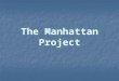 The Manhattan Project. How it Began Started by FDR in 1939 in response to Germany’s nuclear arms production (Einstein’s letter). Started by FDR in 1939