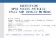 IDENTIFYING OPEN ACCESS ARTICLES: VALID AND INVALID METHODS David Goodman Palmer School of Library and Information Science, Long Island University Kristin