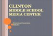 CLINTON MIDDLE SCHOOL MEDIA CENTER Orientation Presentation 2009-2010